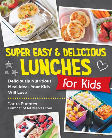 Super Easy and Delicious Lunches for Kids: Deliciously Nutritious Meal Ideas Your Kids Will Love - Laura Fuentes [KSIĄŻKA]