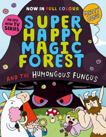 Super Happy Magic Forest and the Humongous Fungus: NOW IN COLOUR! - Matty Long [KSIĄŻKA]