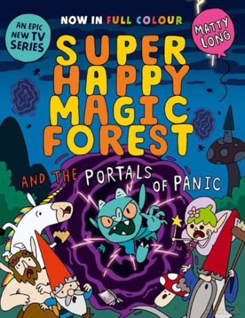 Super Happy Magic Forest and the Portals of Panic: NOW IN COLOUR! - Matty Long [KSIĄŻKA]