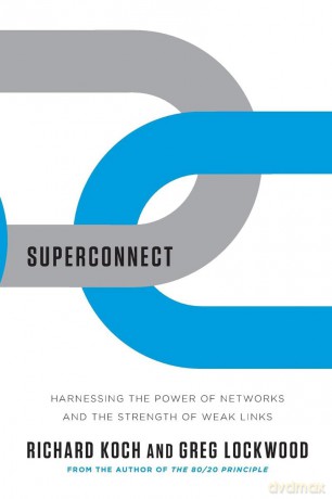 Superconnect: Harnessing the Power of Networks and the Strength of Weak Links - Richard Koch [KSIĄŻKA]
