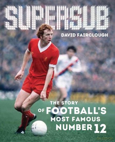Supersub: The Story of Football's Most Famous Number 12 - David Fairclough [KSIĄŻKA]