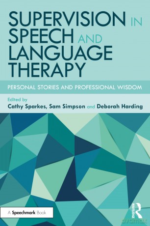 Supervision in Speech and Language Therapy: Personal Stories and Professional Wisdom - Cathy Sparkes [KSIĄŻKA]