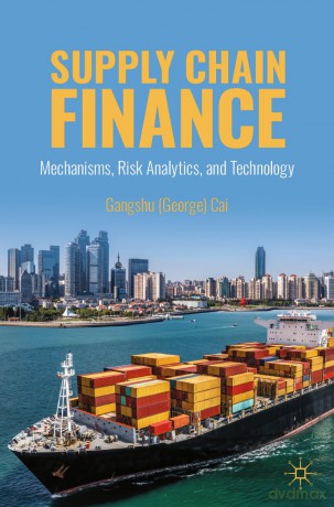 Supply Chain Finance: Mechanisms, Risk Analytics, and Technology - Gangshu Cai [KSIĄŻKA]