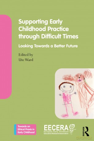 Supporting Early Childhood Practice Through Difficult Times: Looking Towards a Better Future (Towards an Ethical Praxis in Early Childhood) - Ute Ward [KSIĄŻKA]