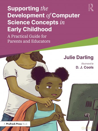 Supporting the Development of Computer Science Concepts in Early Childhood: A Practical Guide for Parents and Educators - Julie Darling [KSIĄŻKA]