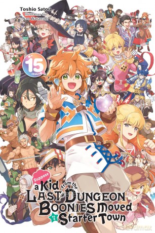 Suppose a Kid from the Last Dungeon Boonies Moved to a Starter Town, Vol. 15 (light novel): Volume 15 (KID FROM DUNGEON BOONIES MOVED STARTER TOWN NOVEL SC) - Toshio Satou [KSIĄŻKA]