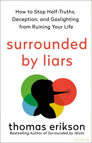 Surrounded by Liars: How to Stop Half-Truths, Deception, and Gaslighting from Ruining Your Life (Surrounded by Idiots) - Thomas Erikson [KSIĄŻKA]