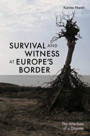 Survival and Witness at Europe's Border: The Afterlives of a Disaster - Karina Horsti [KSIĄŻKA]