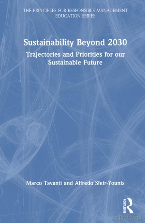 Sustainability Beyond 2030: Trajectories and Priorities for Our Sustainable Future (The Principles for Responsible Management Education Series) - Marco Tavanti [KSIĄŻKA]