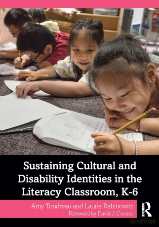 Sustaining Cultural and Disability Identities in the Literacy Classroom, K-6 - Amy Tondreau [KSIĄŻKA]
