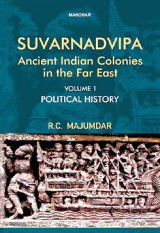 Suvarnadvipa, Ancient Indian Colonies in the Far East: Political History - Ramesh Chandra Majumdar [KSIĄŻKA]