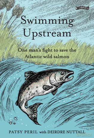 Swimming Upstream: One man's fight to save the Atlantic wild salmon - Patsy Peril [KSIĄŻKA]
