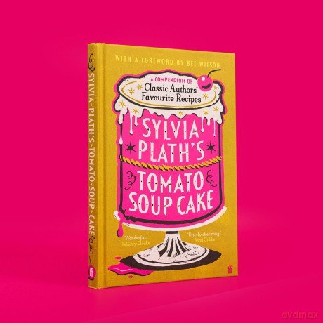 Sylvia Plath's Tomato Soup Cake: A Compendium of Classic Authors' Favourite Recipes - 'I couldn't possibly love this book more!' (Nigella Lawson) [KSIĄŻKA]