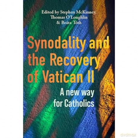 Synodality and the Recovery of Vatican II - A New Way for Catholics - Stephen McKinney [KSIĄŻKA]