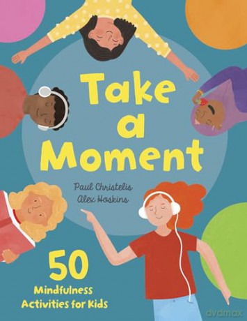 Take a Moment: 50 Mindfulness Activities for Kids - Paul Christelis [KSIĄŻKA]