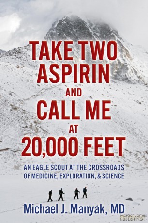 Take Two Aspirin and Call Me at 20,000 Feet: An Eagle Scout at the Crossroads of Medicine, Exploration, and Science - MD Michael J. Manyak [KSIĄŻKA]