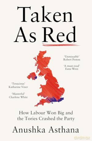 Taken As Red: The 'must-read' first account of Labour's 2024 election victory as revealed by those involved - Anushka Asthana [KSIĄŻKA]