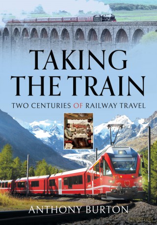 Taking the Train: Two Centuries of Railway Travel - Anthony Burton [KSIĄŻKA]