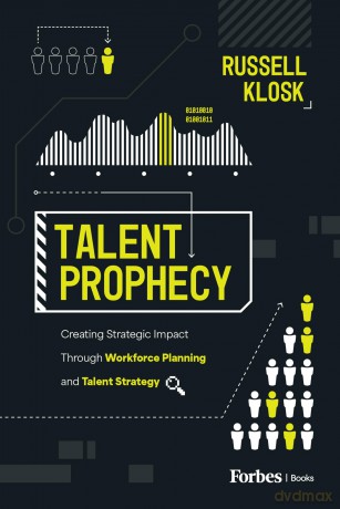 Talent Prophecy: Creating Strategic Impact Through Workforce Planning and Talent Strategy - Russell Klosk [KSIĄŻKA]