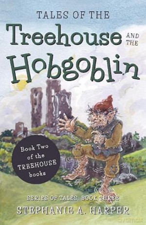 Tales of the Treehouse and the Hobgoblin - Stephanie A. Harper [KSIĄŻKA]
