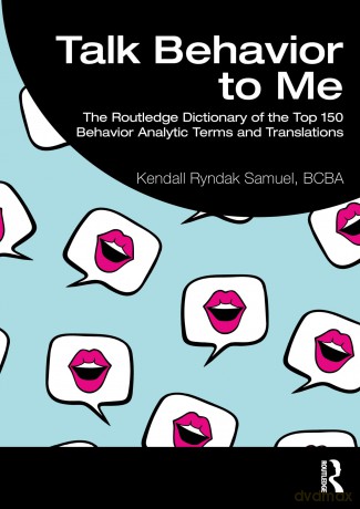 Talk Behavior to Me: The Routledge Dictionary of the Top 150 Behavior Analytic Terms and Translations - Kendall Ryndak Samuel BCBA [KSIĄŻKA]