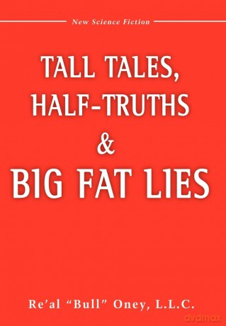 Tall Tales, Half-Truths, and Big Fat Lies! - Re Al Bull Oney [KSIĄŻKA]