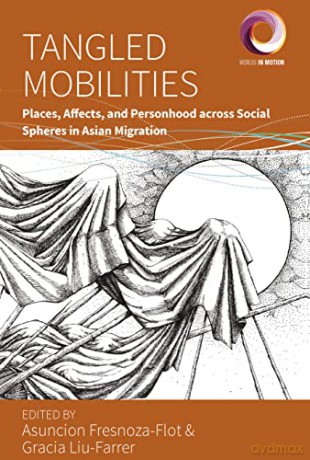 Tangled Mobilities: Places, Affects, and Personhood across Social Spheres in Asian Migration: 12 (Worlds in Motion, 12) - Asuncion Fresnoza-Flot [KSIĄŻKA]