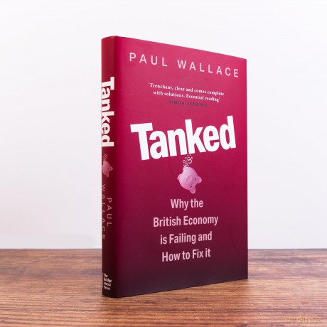 Tanked: Why the British Economy is Failing and How to Fix It - Paul Wallace [KSIĄŻKA]