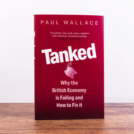 Tanked: Why the British Economy is Failing and How to Fix It - Paul Wallace [KSIĄŻKA]