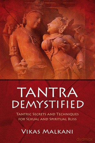 Tantra Demystified: Tantric Secrets and Techniques for Sexual and Spiritual Bliss - Vikas Malkani [KSIĄŻKA]