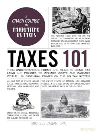 Taxes 101: From Understanding Forms and Filing to Using Tax Laws and Policies to Minimize Costs and Maximize Wealth, an Essential Primer on the US Tax System (Adams 101 Series) - Michele Cagan CPA [KSIĄŻKA]
