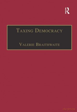 Taxing Democracy: Understanding Tax Avoidance and Evasion - Valerie Braithwaite [KSIĄŻKA]