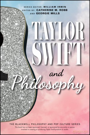 Taylor Swift and Philosophy: Essays from the Tortured Philosophers Department (The Blackwell Philosophy and Pop Culture Series) - Catherine M. Robb [KSIĄŻKA]