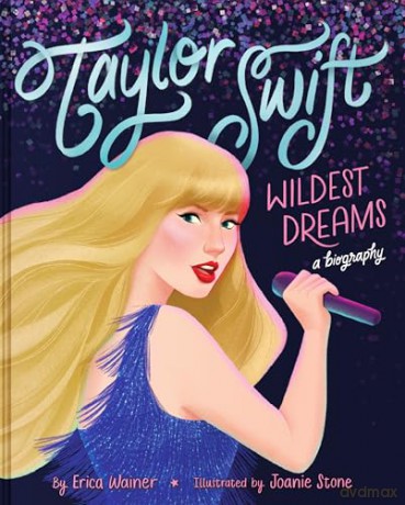Taylor Swift: Wildest Dreams, A Biography - Erica Wainer [KSIĄŻKA]