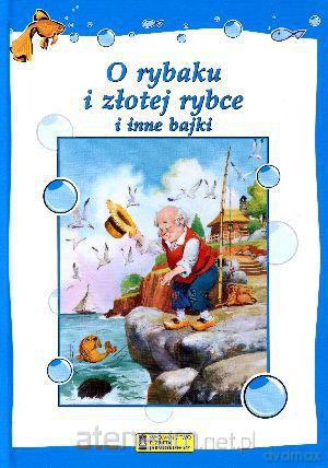 O rybaku i złotej rybce i inne bajki [KSĄŻKA]