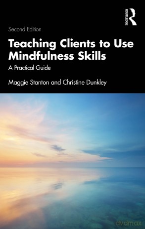 Teaching Clients to Use Mindfulness Skills: A Practical Guide - Maggie Stanton [KSIĄŻKA]