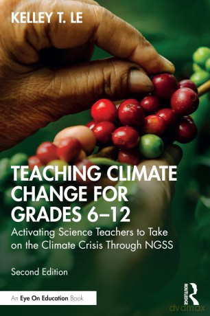 Teaching Climate Change for Grades 6-12: Activating Science Teachers to Take on the Climate Crisis Through NGSS - Kelley T. Le [KSIĄŻKA]
