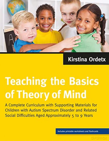 Teaching the Basics of Theory of Mind: A Complete Curriculum with Supporting Materials for Children with Autism Spectrum Disorder and Related Social Difficulties Aged Approximately 5 to 9 Years - Kirstina Ordetx [KSIĄŻKA]