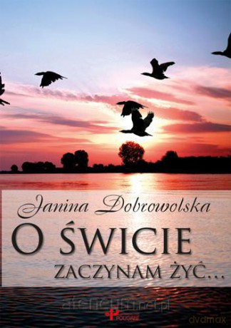 O świcie zaczynam żyć [KSĄŻKA]