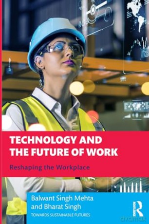 Technology and the Future of Work: Reshaping the Workplace (Towards Sustainable Futures) - Balwant Singh Mehta [KSIĄŻKA]