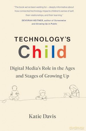 Technology's Child: Digital Media's Role in the Ages and Stages of Growing Up - Katie Davis [KSIĄŻKA]