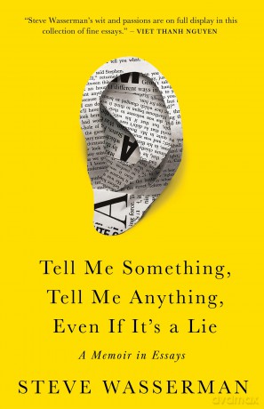 Tell Me Something, Tell Me Anything, Even If It's a Lie: A Memoir in Essays - Steve Wasserman [KSIĄŻKA]