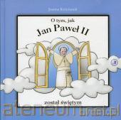 O tym, jak Jan Paweł II został świętym [KSĄŻKA]