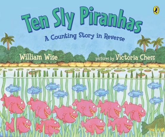 Ten Sly Piranhas: A Counting Story in Reverse; A Tale of Wickedness-And Worse! - William Wise [KSIĄŻKA]