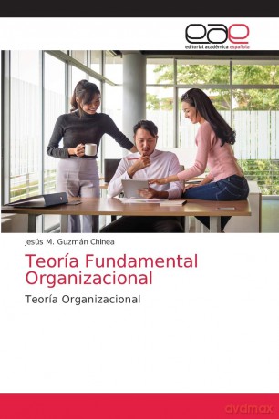 Teoría Fundamental Organizacional: Teoría Organizacional - Jesús M. Guzmán Chinea [KSIĄŻKA]