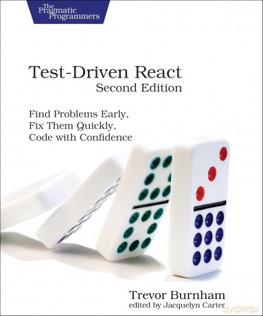 Test-Driven React, Second Edition: Find Problems Early, Fix Them Quickly, Code with Confidence - Trevor Burnham [KSIĄŻKA]
