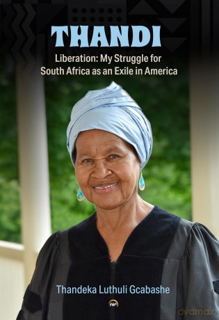 Thandi, Liberation: My Struggle for South Africa as an Exile in America - Thandeka Luthuli Gcabashe [KSIĄŻKA]