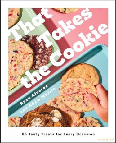 That Takes the Cookie: 85 Tasty Treats for Every Occasion (A Cookbook) - Ryan Alvarez [KSIĄŻKA]