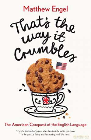That's The Way It Crumbles: The American Conquest of the English Language - Matthew Engel [KSIĄŻKA]