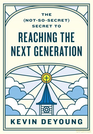 The (Not-So-Secret) Secret to Reaching the Next Generation - Kevin DeYoung [KSIĄŻKA]